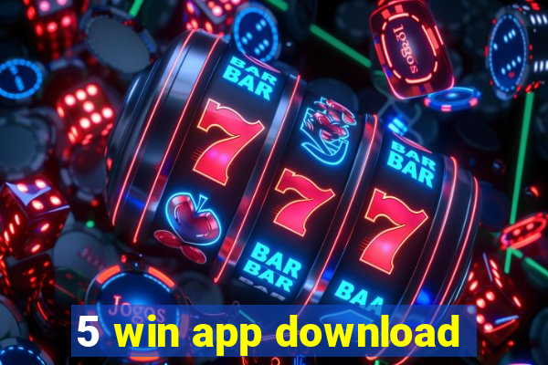 5 win app download